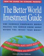 The Better World Investment Guide: 100 Companies Whose Policies You Should Know About Before You Invest Your Money